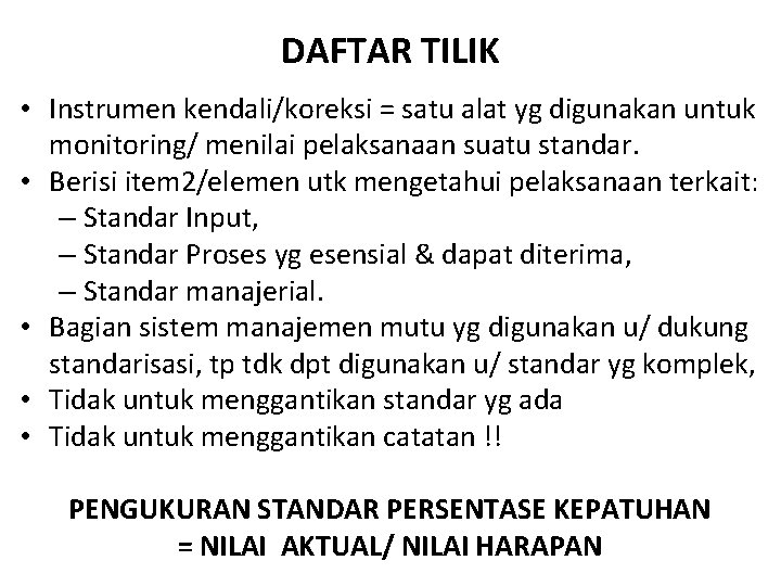 DAFTAR TILIK • Instrumen kendali/koreksi = satu alat yg digunakan untuk monitoring/ menilai pelaksanaan DAFTAR TILIK • Instrumen kendali/koreksi = satu alat yg digunakan untuk monitoring/ menilai pelaksanaan