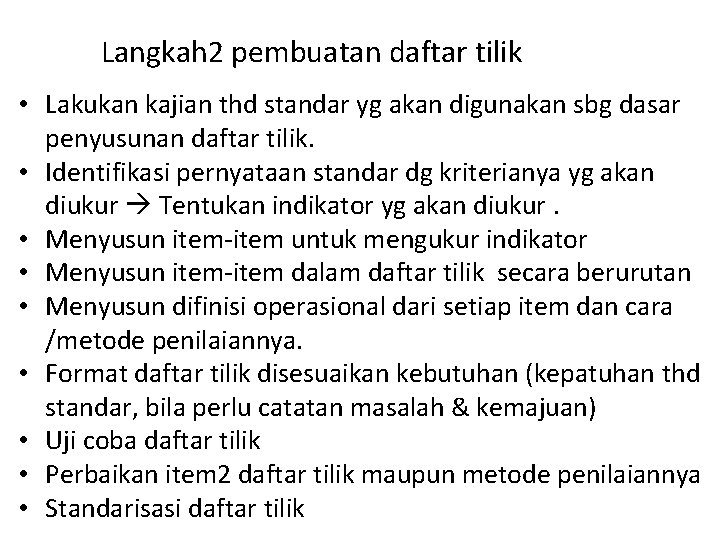 Langkah 2 pembuatan daftar tilik • Lakukan kajian thd standar yg akan digunakan sbg Langkah 2 pembuatan daftar tilik • Lakukan kajian thd standar yg akan digunakan sbg