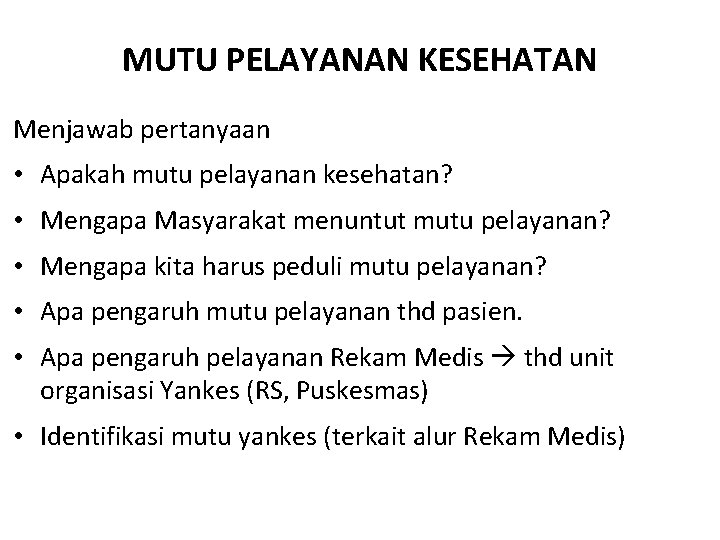 MUTU PELAYANAN KESEHATAN Menjawab pertanyaan • Apakah mutu pelayanan kesehatan? • Mengapa Masyarakat menuntut MUTU PELAYANAN KESEHATAN Menjawab pertanyaan • Apakah mutu pelayanan kesehatan? • Mengapa Masyarakat menuntut