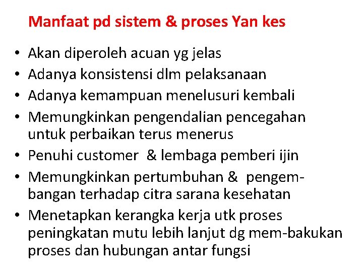 Manfaat pd sistem & proses Yan kes Akan diperoleh acuan yg jelas Adanya konsistensi Manfaat pd sistem & proses Yan kes Akan diperoleh acuan yg jelas Adanya konsistensi