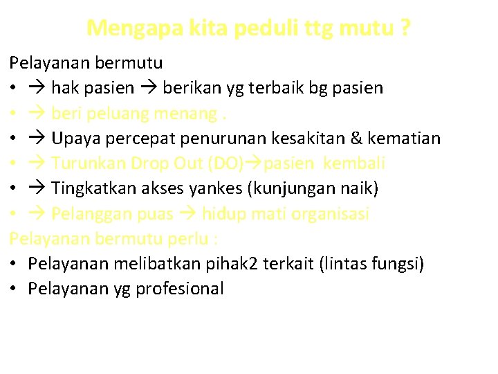 Mengapa kita peduli ttg mutu ? Pelayanan bermutu • hak pasien berikan yg terbaik Mengapa kita peduli ttg mutu ? Pelayanan bermutu • hak pasien berikan yg terbaik