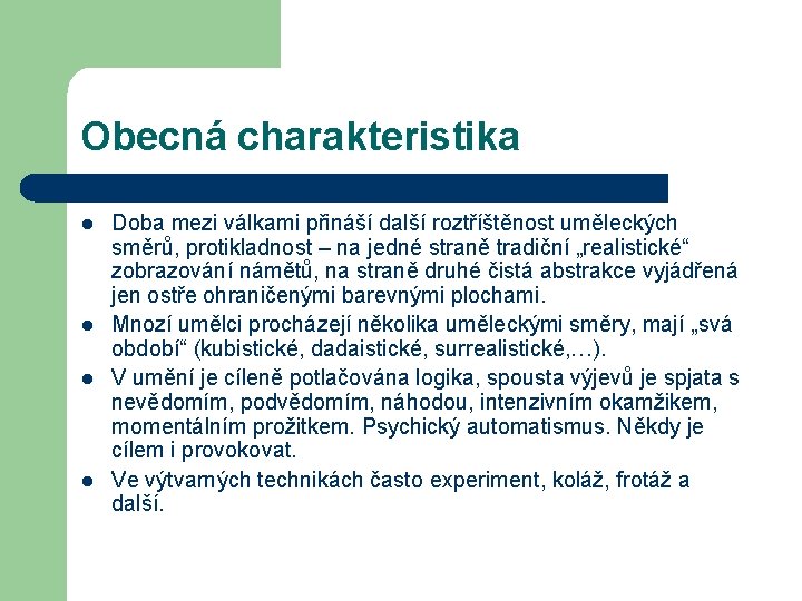 Obecná charakteristika l l Doba mezi válkami přináší další roztříštěnost uměleckých směrů, protikladnost –