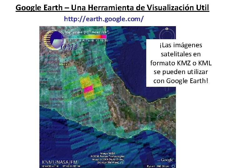 Google Earth – Una Herramienta de Visualización Util http: //earth. google. com/ ¡Las imágenes