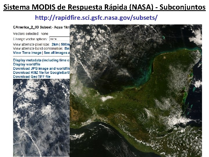 Sistema MODIS de Respuesta Rápida (NASA) - Subconjuntos http: //rapidfire. sci. gsfc. nasa. gov/subsets/