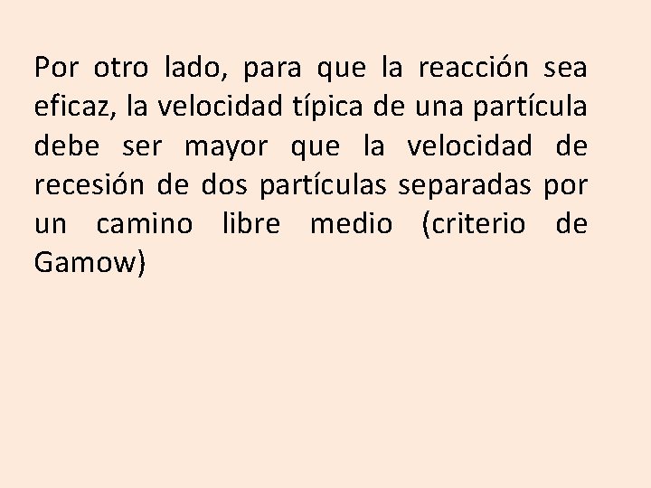 Por otro lado, para que la reacción sea eficaz, la velocidad típica de una