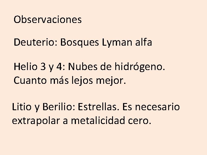 Observaciones Deuterio: Bosques Lyman alfa Helio 3 y 4: Nubes de hidrógeno. Cuanto más