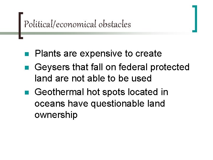 Political/economical obstacles n n n Plants are expensive to create Geysers that fall on