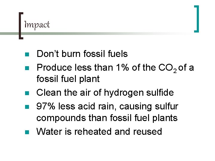 Impact n n n Don’t burn fossil fuels Produce less than 1% of the