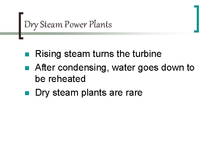Dry Steam Power Plants n n n Rising steam turns the turbine After condensing,