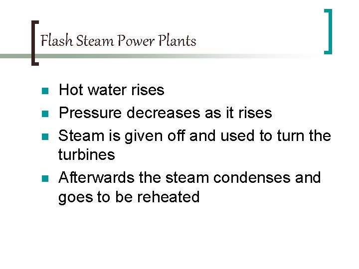Flash Steam Power Plants n n Hot water rises Pressure decreases as it rises