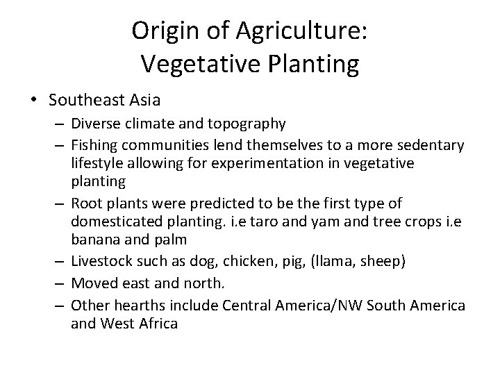 Origin of Agriculture: Vegetative Planting • Southeast Asia – Diverse climate and topography –