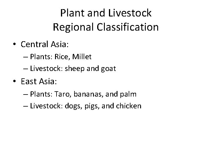 Plant and Livestock Regional Classification • Central Asia: – Plants: Rice, Millet – Livestock: