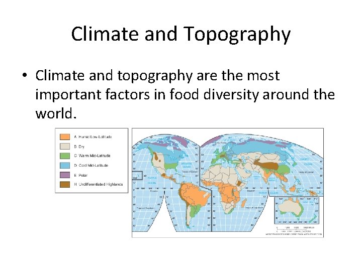 Climate and Topography • Climate and topography are the most important factors in food