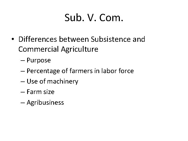 Sub. V. Com. • Differences between Subsistence and Commercial Agriculture – Purpose – Percentage