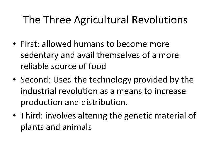 The Three Agricultural Revolutions • First: allowed humans to become more sedentary and avail
