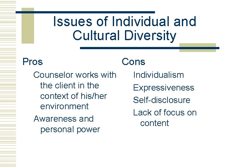 Issues of Individual and Cultural Diversity Pros Counselor works with the client in the