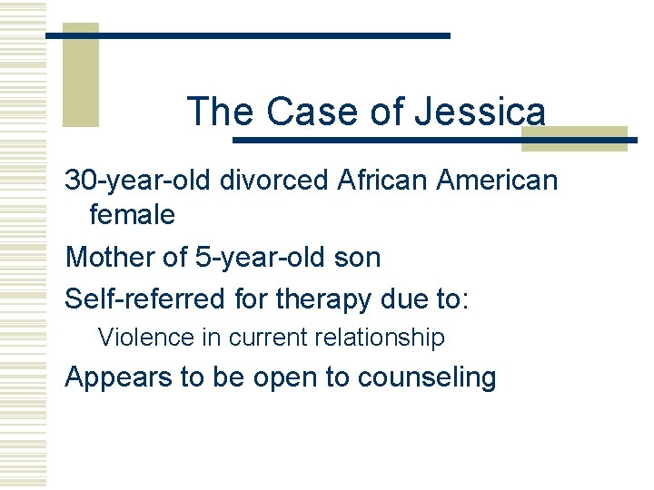 The Case of Jessica 30 -year-old divorced African American female Mother of 5 -year-old