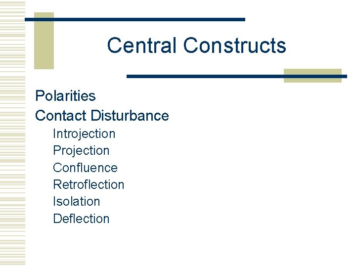 Central Constructs Polarities Contact Disturbance Introjection Projection Confluence Retroflection Isolation Deflection 