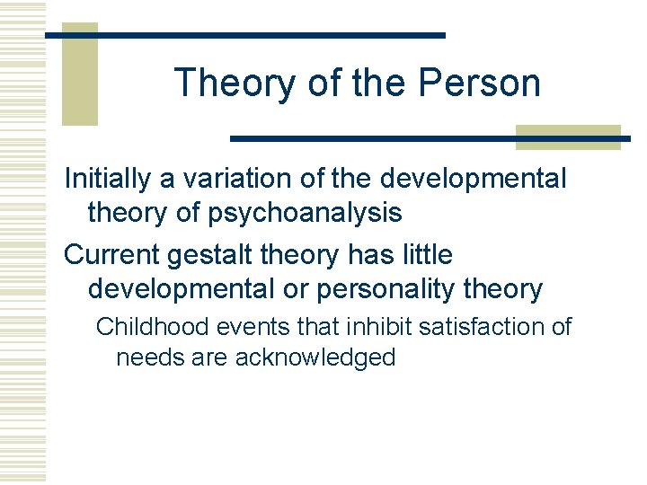 Theory of the Person Initially a variation of the developmental theory of psychoanalysis Current