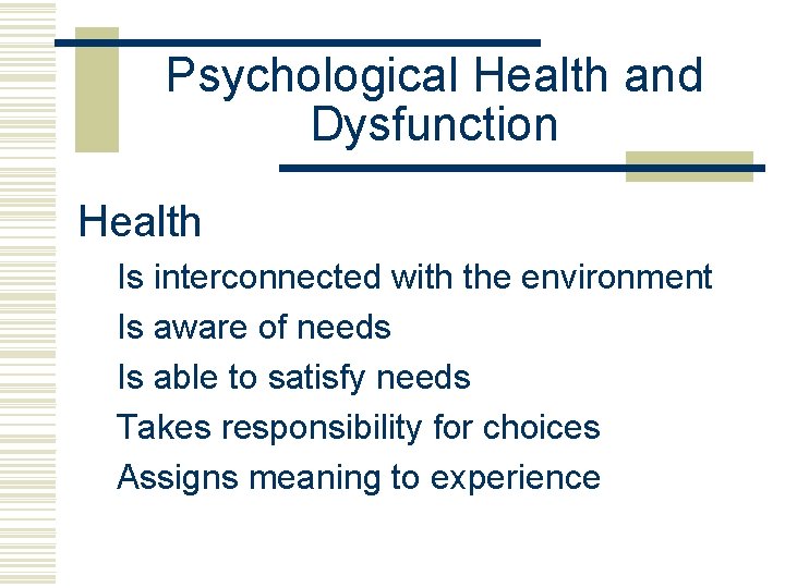 Psychological Health and Dysfunction Health Is interconnected with the environment Is aware of needs