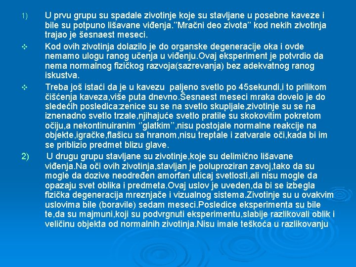 1) v v 2) U prvu grupu su spadale zivotinje koje su stavljane u