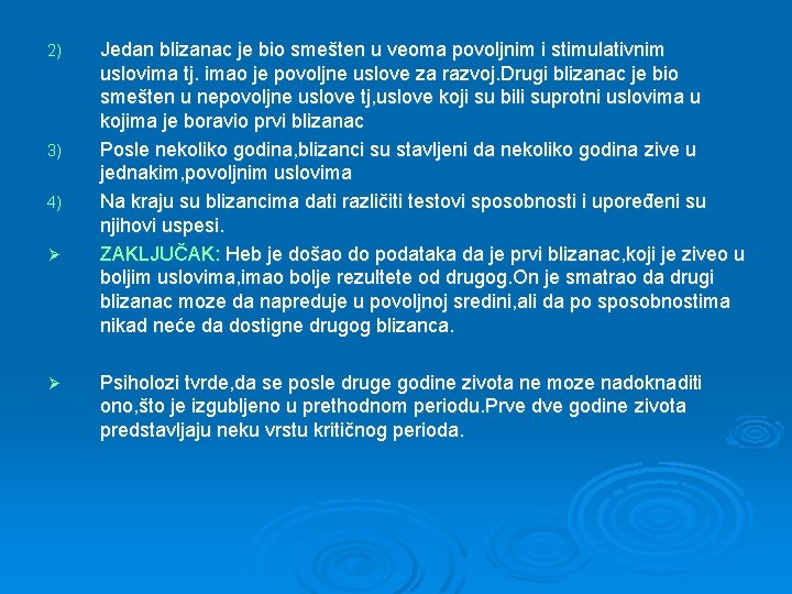 2) 3) 4) Ø Ø Jedan blizanac je bio smešten u veoma povoljnim i