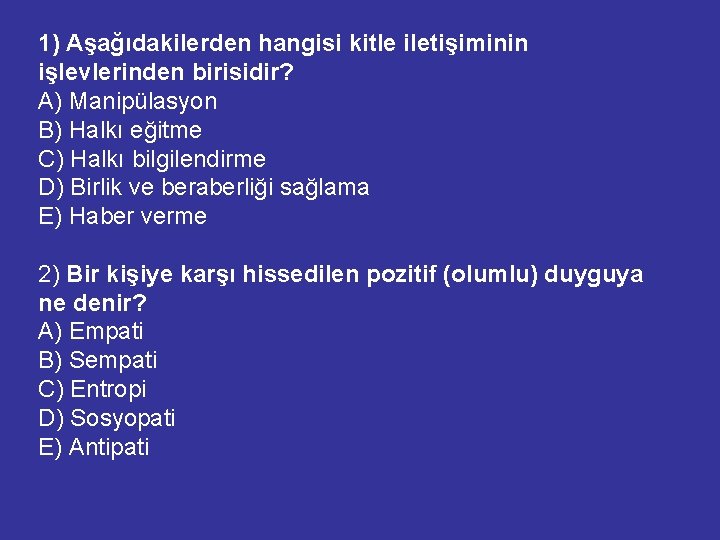 1) Aşağıdakilerden hangisi kitle iletişiminin işlevlerinden birisidir? A) Manipülasyon B) Halkı eğitme C) Halkı