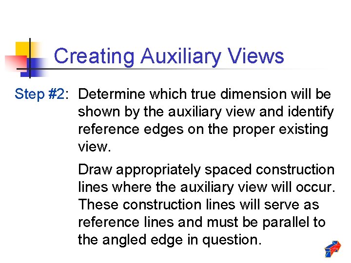 Creating Auxiliary Views Step #2: Determine which true dimension will be shown by the