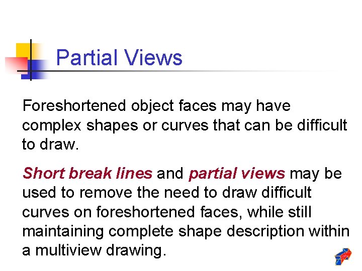 Partial Views Foreshortened object faces may have complex shapes or curves that can be