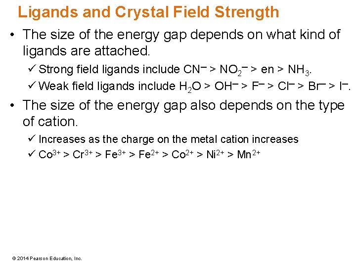 Ligands and Crystal Field Strength • The size of the energy gap depends on