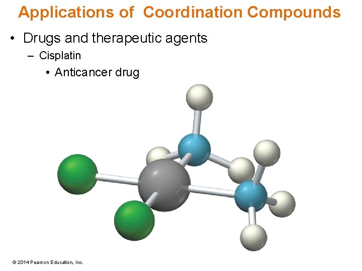 Applications of Coordination Compounds • Drugs and therapeutic agents – Cisplatin • Anticancer drug