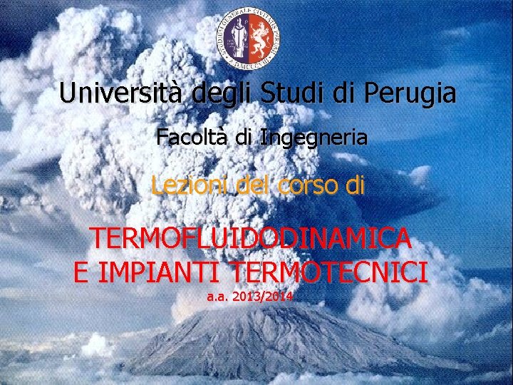 Università degli Studi di Perugia Facoltà di Ingegneria Lezioni del corso di TERMOFLUIDODINAMICA E