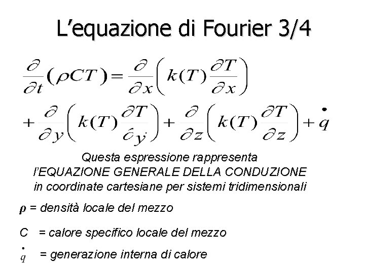 L’equazione di Fourier 3/4 Questa espressione rappresenta l’EQUAZIONE GENERALE DELLA CONDUZIONE in coordinate cartesiane