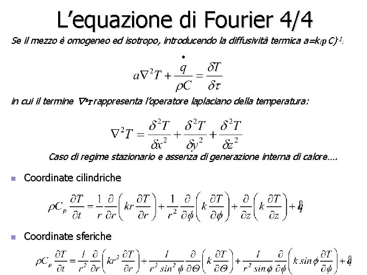 L’equazione di Fourier 4/4 Se il mezzo è omogeneo ed isotropo, introducendo la diffusività