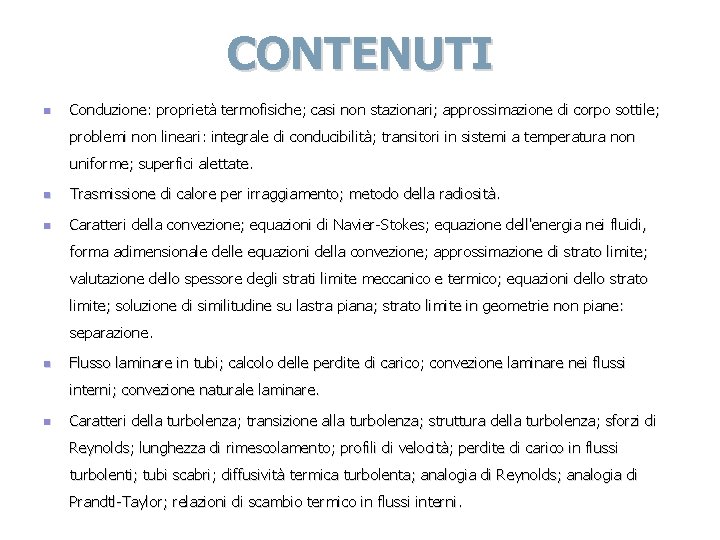 CONTENUTI n Conduzione: proprietà termofisiche; casi non stazionari; approssimazione di corpo sottile; problemi non