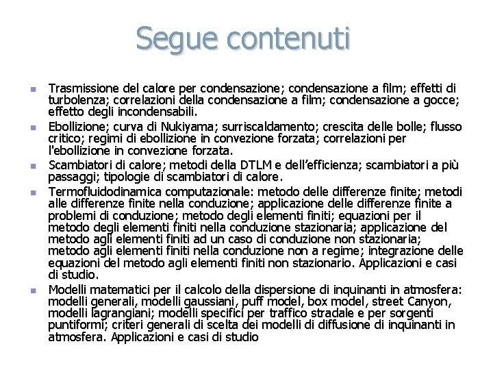 Segue contenuti n n n Trasmissione del calore per condensazione; condensazione a film; effetti
