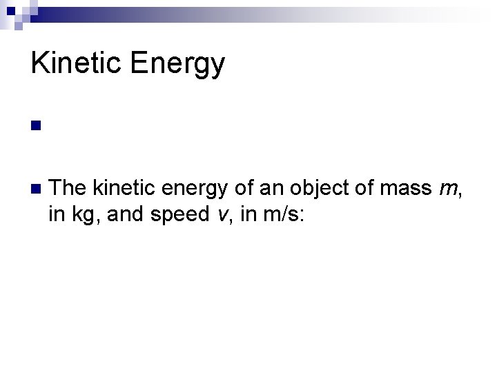 Kinetic Energy n n The kinetic energy of an object of mass m, in