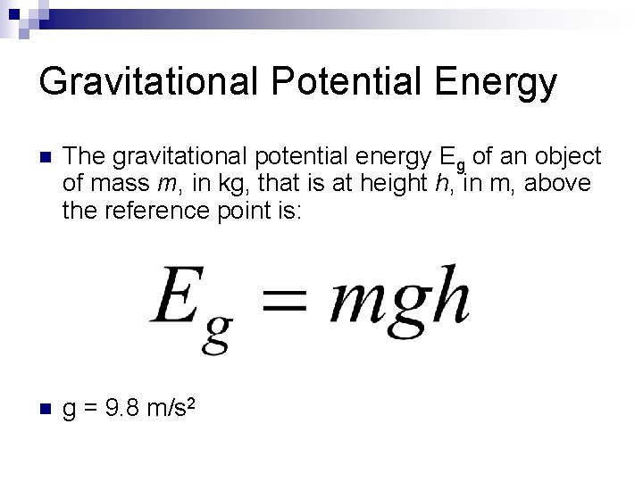 Gravitational Potential Energy n The gravitational potential energy Eg of an object of mass