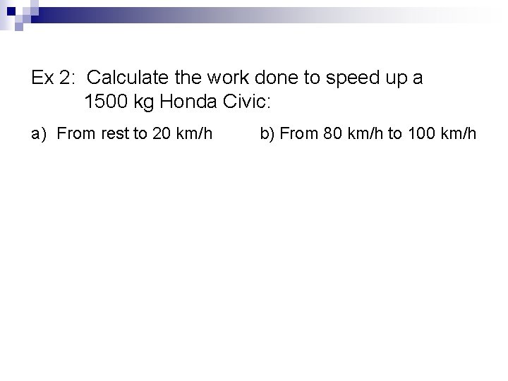 Ex 2: Calculate the work done to speed up a 1500 kg Honda Civic: