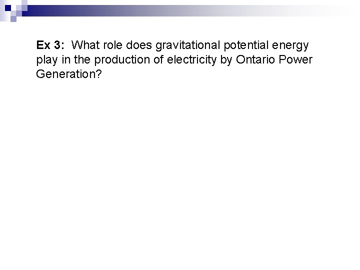 Ex 3: What role does gravitational potential energy play in the production of electricity
