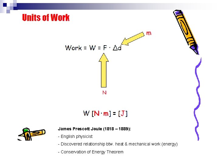 James Prescott Joule (1818 – 1889): - English physicist - Discovered relationship btw. heat