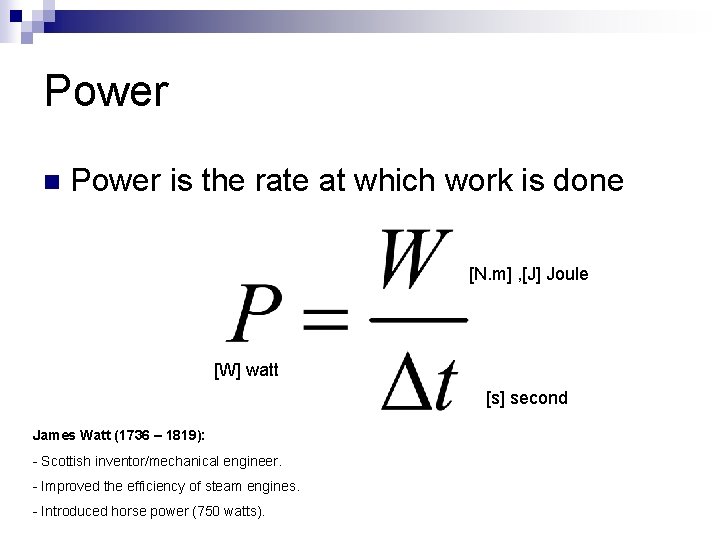 Power n Power is the rate at which work is done [N. m] ,
