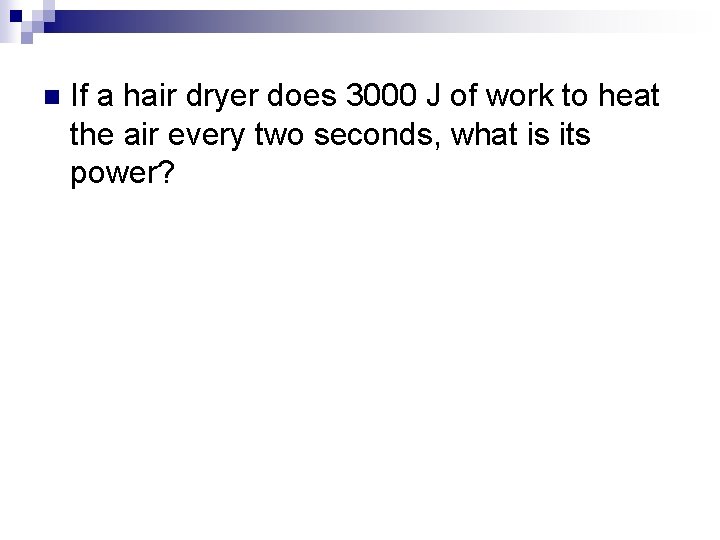 n If a hair dryer does 3000 J of work to heat the air