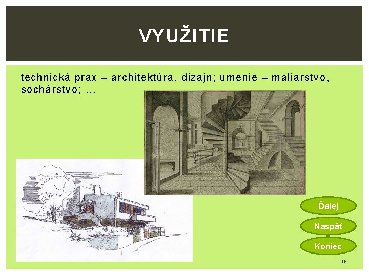 VYUŽITIE technická prax – architektúra, dizajn; umenie – maliarstvo, sochárstvo; . . . Ďalej