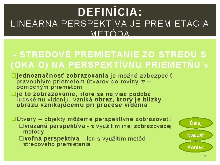 DEFINÍCIA: LINEÁRNA PERSPEKTÍVA JE PREMIETACIA METÓDA - STREDOVÉ PREMIETANIE ZO STREDU S (OKA O)