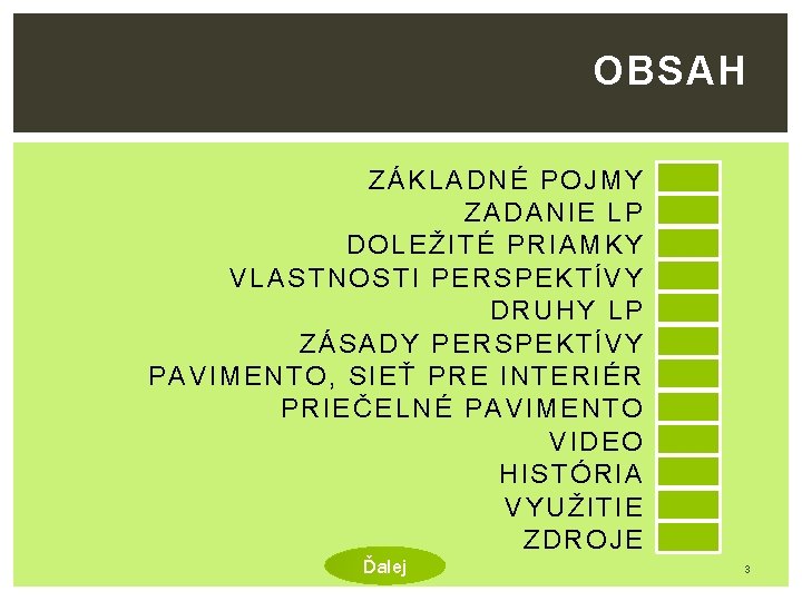 OBSAH ZÁKLADNÉ POJMY ZADANIE LP DOLEŽITÉ PRIAMKY VLASTNOSTI PERSPEKTÍVY DRUHY LP ZÁSADY PERSPEKTÍVY PAVIMENTO,