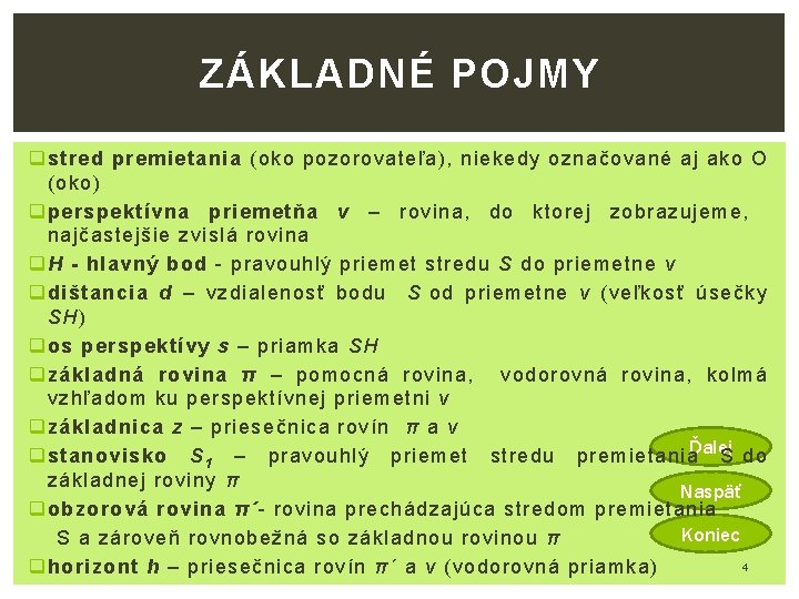 ZÁKLADNÉ POJMY q stred premietania (oko pozorovateľa), niekedy označované aj ako O (oko) q