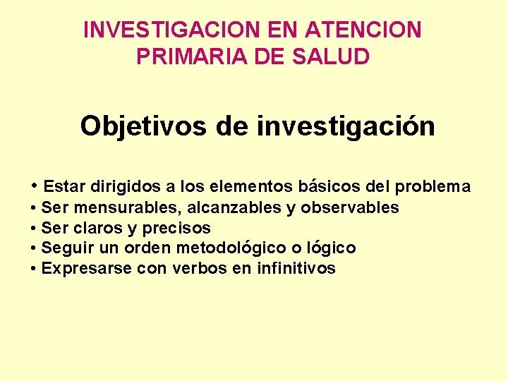 INVESTIGACION EN ATENCION PRIMARIA DE SALUD Objetivos de investigación • Estar dirigidos a los