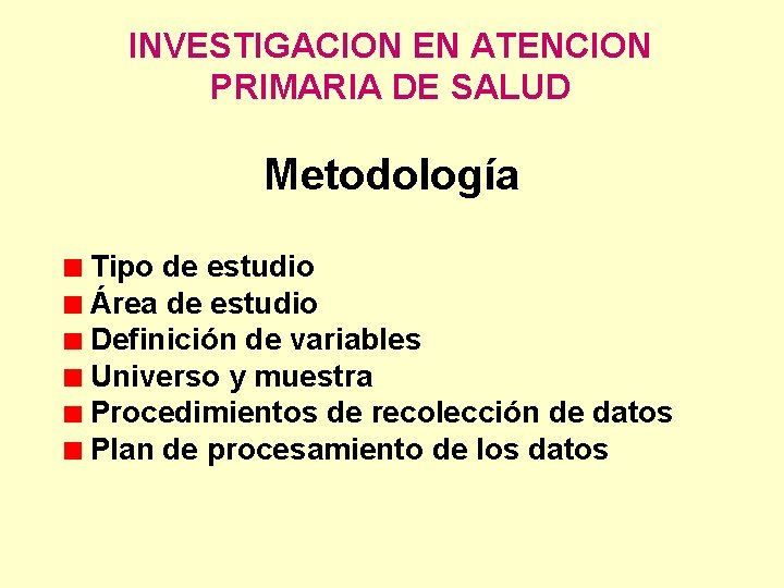 INVESTIGACION EN ATENCION PRIMARIA DE SALUD Metodología Tipo de estudio Área de estudio Definición