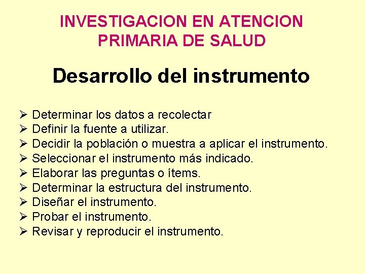 INVESTIGACION EN ATENCION PRIMARIA DE SALUD Desarrollo del instrumento Ø Determinar los datos a